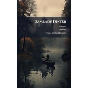 Franzã(c)N, Frans Michael Samlade Dikter Franzã(c)N, Frans Michael Samlade Dikter