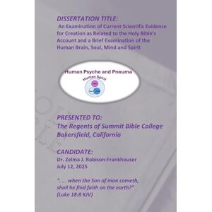 Robison-Frankhouser, Dr. Zelma J. An Examination of Current Scientific Evidence for Creation as Related to the Holy Bible's Account Robison-Frankhouser, Dr. Zelma J. An Examination of Current Scientific Evidence for Creation as Related to the Holy Bible's Account