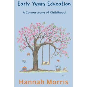 Morris, Mrs Hannah Early Years Education: A Cornerstone of Childhood Morris, Mrs Hannah Early Years Education: A Cornerstone of Childhood