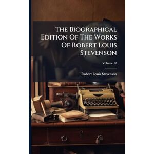 Stevenson, Robert Louis The Biographical Edition Of The Works Of Robert Louis Stevenson Stevenson, Robert Louis The Biographical Edition Of The Works Of Robert Louis Stevenson