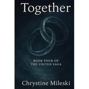 Mileski, Chrystine Together: Book 4 (United Saga) Mileski, Chrystine Together: Book 4 (United Saga)