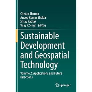 Sustainable Development and Geospatial Technology: Volume 2: Applications and Future Directions Sustainable Development and Geospatial Technology: Volume 2: Applications and Future Directions