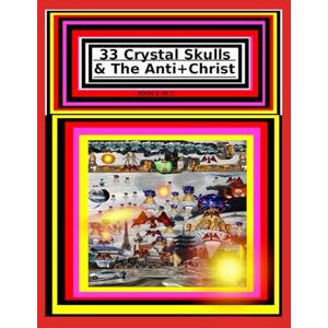 Gonzalez, Rafael 33 Crystal Skulls & The Anti+Christ BOOK 3 OF 7 CHAPTER 3, 4, 5, 6, 7, 8: 978-1-967897-13-1 (33 Crystal Skulls & The Anti+Christ, CHAPTER BOOK SERIES.) Gonzalez, Rafael 33 Crystal Skulls & The Anti+Christ BOOK 3 OF 7 CHAPTER 3, 4, 5, 6, 7, 8: 978-1-967897-13-1 (33 Crystal Skulls & The Anti+Christ, CHAPTER BOOK SERIES.)