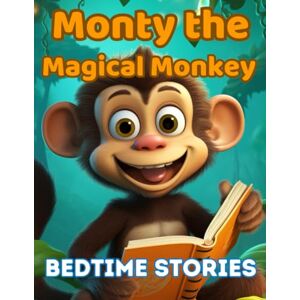 Noteboom, Danny Books For Kids: Monty the Magical Monkey: Enchanting Bedtime Stories for Kids Ages 3-8 with high quality 4k colored images Noteboom, Danny Books For Kids: Monty the Magical Monkey: Enchanting Bedtime Stories for Kids Ages 3-8 with high quality 4k colored images