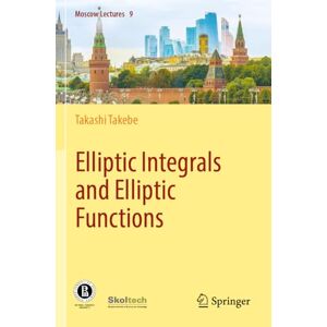 Takebe, Takashi Elliptic Integrals and Elliptic Functions: 9 (Moscow Lectures, 9) Takebe, Takashi Elliptic Integrals and Elliptic Functions: 9 (Moscow Lectures, 9)