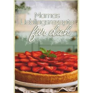 Werblow, Jane Mamas Lieblingsrezepte für dich: Ein liebevolles Koch- und Backbuch zum gemeinsamen Ausprobieren, Lernen und Erinnern mit Platz für eigene Rezepte Werblow, Jane Mamas Lieblingsrezepte für dich: Ein liebevolles Koch- und Backbuch zum gemeinsamen Ausprobieren, Lernen und Erinnern mit Platz für eigene Rezepte