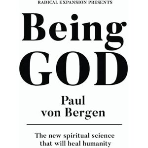 von Bergen, Mr Paul Being God: The New Spiritual Science That Will Heal Humanity von Bergen, Mr Paul Being God: The New Spiritual Science That Will Heal Humanity