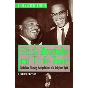 Wilson Black Messiahs and Uncle Toms (Revised Edition): Social and Literary Manipulations of a Religious Myth: Social and Literary Manipulations of a Religious Myth. Revised Edition Wilson Black Messiahs and Uncle Toms (Revised Edition): Social and Literary Manipulations of a Religious Myth: Social and Literary Manipulations of a Religious Myth. Revised Edition
