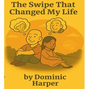 Harper, Dominic The Swipe That Changed My Life Harper, Dominic The Swipe That Changed My Life