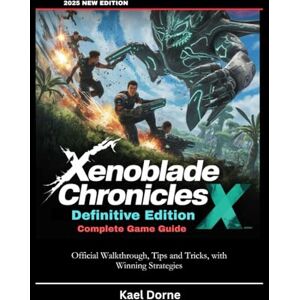 Dorne, Kael Xenoblade Chronicles X: Definitive Edition Complete Game Guide: Official Walkthrough, Tips and Tricks, with Winning Strategies Dorne, Kael Xenoblade Chronicles X: Definitive Edition Complete Game Guide: Official Walkthrough, Tips and Tricks, with Winning Strategies