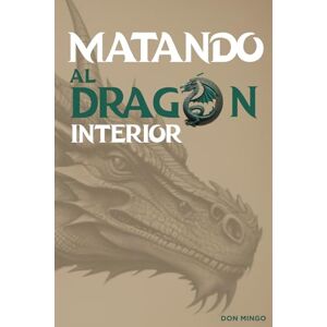 Mingo, Don MATANDO AL DRAGÓN INTERIOR LIBRO DE EJERCICIOS: GUÍA DE 5 PASOS PARA AYUDAR A LOS CRISTIANOS SALIR DE LA PORNOGRAFÍA Un Enfoque Basado en el Discipulado Mingo, Don MATANDO AL DRAGÓN INTERIOR LIBRO DE EJERCICIOS: GUÍA DE 5 PASOS PARA AYUDAR A LOS CRISTIANOS SALIR DE LA PORNOGRAFÍA Un Enfoque Basado en el Discipulado