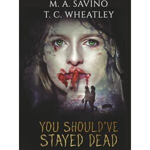 Savino, M. A. You Should've Stayed Dead Savino, M. A. You Should've Stayed Dead