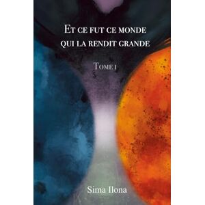 Ilona, Sima Et ce fut ce monde qui la rendit grande, Tome 1 Roman d'anticipation / Dystopie: Vol 1 : L'Ecume des Vagues Vol 2 : Le Loup Ambre Ilona, Sima Et ce fut ce monde qui la rendit grande, Tome 1 Roman d'anticipation / Dystopie: Vol 1 : L'Ecume des Vagues Vol 2 : Le Loup Ambre