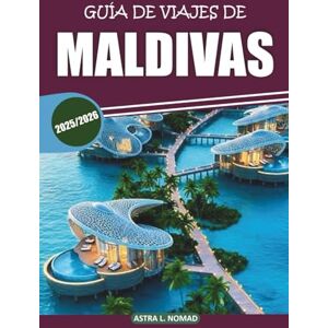 Nomad, Astra L. Guía de viaje de Maldivas 2025-2026: Una guía completa para explorar playas vírgenes, resorts de lujo, actividades emocionantes, atracciones ... local para una auténtica experiencia isleña Nomad, Astra L. Guía de viaje de Maldivas 2025-2026: Una guía completa para explorar playas vírgenes, resorts de lujo, actividades emocionantes, atracciones ... local para una auténtica experiencia isleña