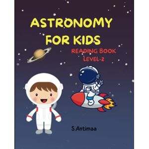 Antimaa, Ms S ASTRONOMY FOR KIDS: Non-friction reading book for age group 3 to 10 years . Space book for beginning readers ;all about the Universe, milky way galaxy ... Pluto ,black hole, Asteroids , Meteorites Antimaa, Ms S ASTRONOMY FOR KIDS: Non-friction reading book for age group 3 to 10 years . Space book for beginning readers ;all about the Universe, milky way galaxy ... Pluto ,black hole, Asteroids , Meteorites