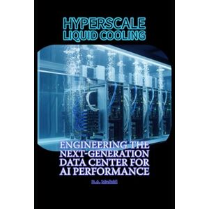 Madrid, B.A. Hyperscale Liquid Cooling: Engineering the Next-Generation Data Center for AI Performance Madrid, B.A. Hyperscale Liquid Cooling: Engineering the Next-Generation Data Center for AI Performance