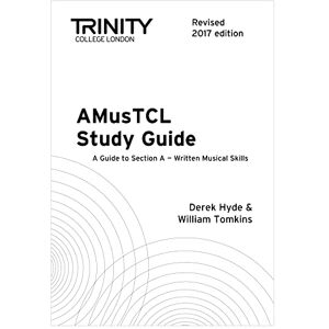Derek Hyde Trinity College London AMusTCL Study Guide (Revised 2017 edition) Derek Hyde Trinity College London AMusTCL Study Guide (Revised 2017 edition)