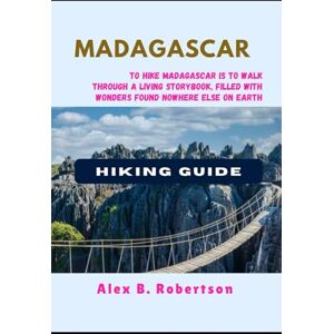 ROBERTSON, ALEX B. MADAGASCAR HIKING GUIDE: 42 (Epic Hikes of the World) ROBERTSON, ALEX B. MADAGASCAR HIKING GUIDE: 42 (Epic Hikes of the World)