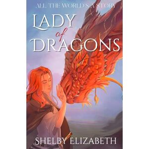 Elizabeth, Shelby Lady of Dragons (Part One): A Dragon Rider Friends-to-Lovers Young Adult Fantasy Romance (All the World's a Story) Elizabeth, Shelby Lady of Dragons (Part One): A Dragon Rider Friends-to-Lovers Young Adult Fantasy Romance (All the World's a Story)
