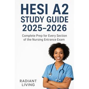 Living, Radiant HESI A2 Study Guide 2024–2025: Complete Prep for Every Section of the Nursing Entrance Exam Living, Radiant HESI A2 Study Guide 2024–2025: Complete Prep for Every Section of the Nursing Entrance Exam
