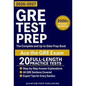 Prep Publishing, Quantum GRE Test Prep: The Complete and Up-to-Date Prep Book with Full-Length Practice Tests and Easy-to-Follow Explanations to Ace the GRE Exam Prep Publishing, Quantum GRE Test Prep: The Complete and Up-to-Date Prep Book with Full-Length Practice Tests and Easy-to-Follow Explanations to Ace the GRE Exam
