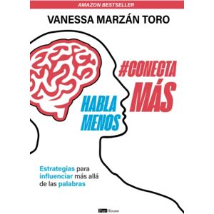 Marzán, Vanessa Habla menos, conecta más: Estrategias para influenciar más allá de las palabras Marzán, Vanessa Habla menos, conecta más: Estrategias para influenciar más allá de las palabras