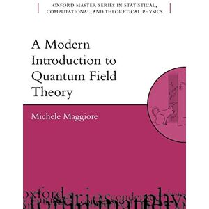 Maggiore, Michele A Modern Introduction to Quantum Field Theory: 12 (Oxford Master Series in Physics) Maggiore, Michele A Modern Introduction to Quantum Field Theory: 12 (Oxford Master Series in Physics)