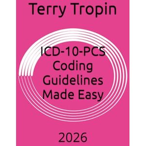 Tropin, Terry ICD-10-PCS Coding Guidelines Made Easy: 2026 (Medical Coding Made Easy) Tropin, Terry ICD-10-PCS Coding Guidelines Made Easy: 2026 (Medical Coding Made Easy)