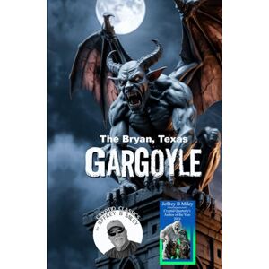 Miley, Jeffrey B. Cryptid Classics #8: The Bryan, Texas Gargoyle (Cryptid Classics By Jeffrey B Miley) Miley, Jeffrey B. Cryptid Classics #8: The Bryan, Texas Gargoyle (Cryptid Classics By Jeffrey B Miley)