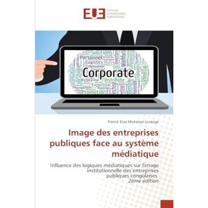 Mukanya-Lusanga, Franck Elias Image des entreprises publiques face au système médiatique: Influence des logiques médiatiques sur l'image institutionnelle des entreprises publiques congolaises 2ème édition Mukanya-Lusanga, Franck Elias Image des entreprises publiques face au système médiatique: Influence des logiques médiatiques sur l'image institutionnelle des entreprises publiques congolaises 2ème édition