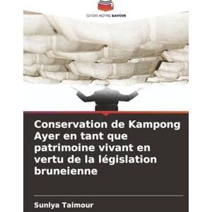 Taimour, Suniya Conservation de Kampong Ayer en tant que patrimoine vivant en vertu de la législation bruneienne Taimour, Suniya Conservation de Kampong Ayer en tant que patrimoine vivant en vertu de la législation bruneienne