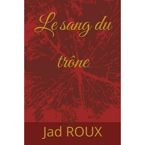 ROUX, Jad Le sang du trône ROUX, Jad Le sang du trône