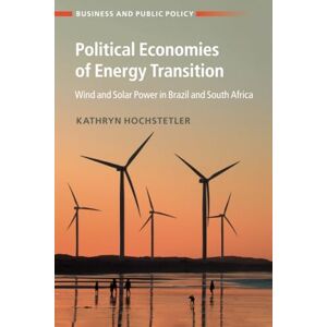 Hochstetler, Kathryn Political Economies of Energy Transition: Wind and Solar Power in Brazil and South Africa (Business and Public Policy) Hochstetler, Kathryn Political Economies of Energy Transition: Wind and Solar Power in Brazil and South Africa (Business and Public Policy)