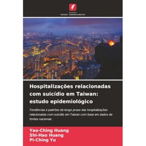 Huang, Yao-Ching Hospitalizações relacionadas com suicídio em Taiwan: estudo epidemiológico Huang, Yao-Ching Hospitalizações relacionadas com suicídio em Taiwan: estudo epidemiológico