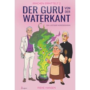 Hansen, Rieke Irmchen ermittelt 2: Der Guru von der Waterkant – Ein lustiger Nordseekrimi Hansen, Rieke Irmchen ermittelt 2: Der Guru von der Waterkant – Ein lustiger Nordseekrimi