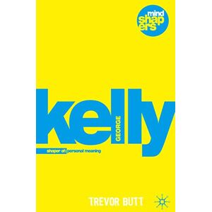 Butt, Trevor George Kelly: The Psychology of Personal Constructs: 3 (Mind Shapers) Butt, Trevor George Kelly: The Psychology of Personal Constructs: 3 (Mind Shapers)
