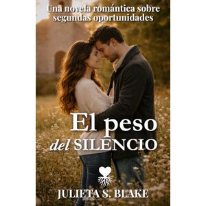 S. Blake, Julieta El peso del silencio: Una novela de segundas oportunidades, culpa y amor que sana (Amar para sanar) S. Blake, Julieta El peso del silencio: Una novela de segundas oportunidades, culpa y amor que sana (Amar para sanar)