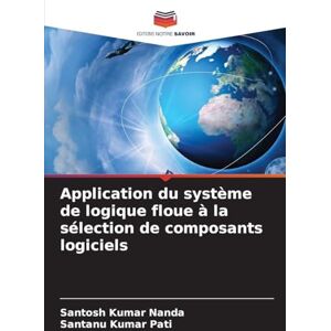 Nanda, Santosh Kumar Application du système de logique floue à la sélection de composants logiciels Nanda, Santosh Kumar Application du système de logique floue à la sélection de composants logiciels