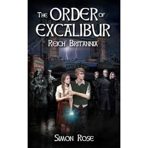 Rose, Simon The Order of Excalibur Reich Britannia Rose, Simon The Order of Excalibur Reich Britannia