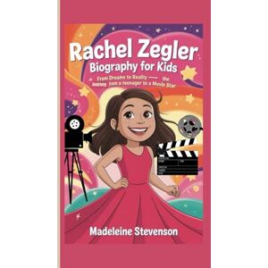 Stevenson, Madeleine Rachel Zegler Biography for Kids: From Dreams to Reality The Journey from a Teenager to a Movie Star Stevenson, Madeleine Rachel Zegler Biography for Kids: From Dreams to Reality The Journey from a Teenager to a Movie Star