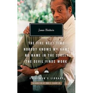 Baldwin, James The Fire Next Time; Nobody Knows My Name; No Name in the Street; The Devil Findswork: Introduction by Eddie S. Glaude Jr. (Everyman's Library Contemporary Classics) Baldwin, James The Fire Next Time; Nobody Knows My Name; No Name in the Street; The Devil Findswork: Introduction by Eddie S. Glaude Jr. (Everyman's Library Contemporary Classics)
