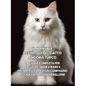 Books, Inkspire Il Manuale Definitivo del Gatto Angora Turco: La Guida Completa per Crescere, Addestrare e Prendersi Cura di un Compagno Aggraziato e Giocherellone Books, Inkspire Il Manuale Definitivo del Gatto Angora Turco: La Guida Completa per Crescere, Addestrare e Prendersi Cura di un Compagno Aggraziato e Giocherellone