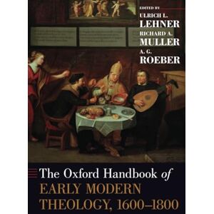 The Oxford Handbook of Early Modern Theology, 1600-1800 (Oxford Handbooks) The Oxford Handbook of Early Modern Theology, 1600-1800 (Oxford Handbooks)