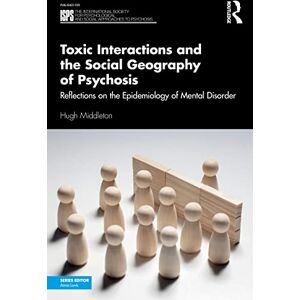 Middleton, Hugh Toxic Interactions and the Social Geography of Psychosis: Reflections on the Epidemiology of Mental Disorder (The International Society for ... Social Approaches to Psychosis Book Series) Middleton, Hugh Toxic Interactions and the Social Geography of Psychosis: Reflections on the Epidemiology of Mental Disorder (The International Society for ... Social Approaches to Psychosis Book Series)