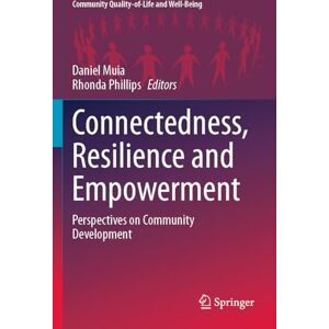Connectedness, Resilience and Empowerment: Perspectives on Community Development (Community Quality-of-Life and Well-Being) Connectedness, Resilience and Empowerment: Perspectives on Community Development (Community Quality-of-Life and Well-Being)