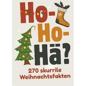 Sonnenthal, Marc Ho-Ho-Hä? – 270 skurrile Weihnachtsfakten Unnützes Weihnachtswissen weltweit – Geschenk- & Adventsbuch für Wichteln, Nikolaus und Weihnachten Sonnenthal, Marc Ho-Ho-Hä? – 270 skurrile Weihnachtsfakten Unnützes Weihnachtswissen weltweit – Geschenk- & Adventsbuch für Wichteln, Nikolaus und Weihnachten