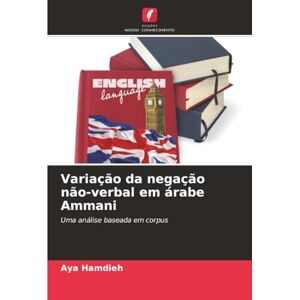Hamdieh, Aya Variação da negação não-verbal em árabe Ammani: Uma análise baseada em corpus Hamdieh, Aya Variação da negação não-verbal em árabe Ammani: Uma análise baseada em corpus