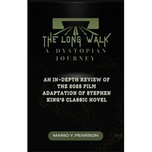 Pearson, Mario Y The Long Walk: A Dystopian Journey: An In-Depth Review of the 2025 Film Adaptation of Stephen King's Classic Novel Pearson, Mario Y The Long Walk: A Dystopian Journey: An In-Depth Review of the 2025 Film Adaptation of Stephen King's Classic Novel