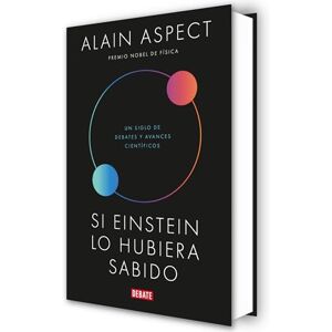 Aspect, Alain Si Einstein lo hubiera sabido/ If Einstein Had Known: Un siglo de debates y avances científicos (Ciencia y Tecnología) Aspect, Alain Si Einstein lo hubiera sabido/ If Einstein Had Known: Un siglo de debates y avances científicos (Ciencia y Tecnología)