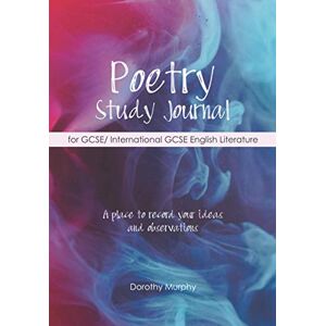 Murphy, Dorothy Poetry Study Journal for GCSE/ International GCSE English Literature: A place to record your ideas and observations Murphy, Dorothy Poetry Study Journal for GCSE/ International GCSE English Literature: A place to record your ideas and observations